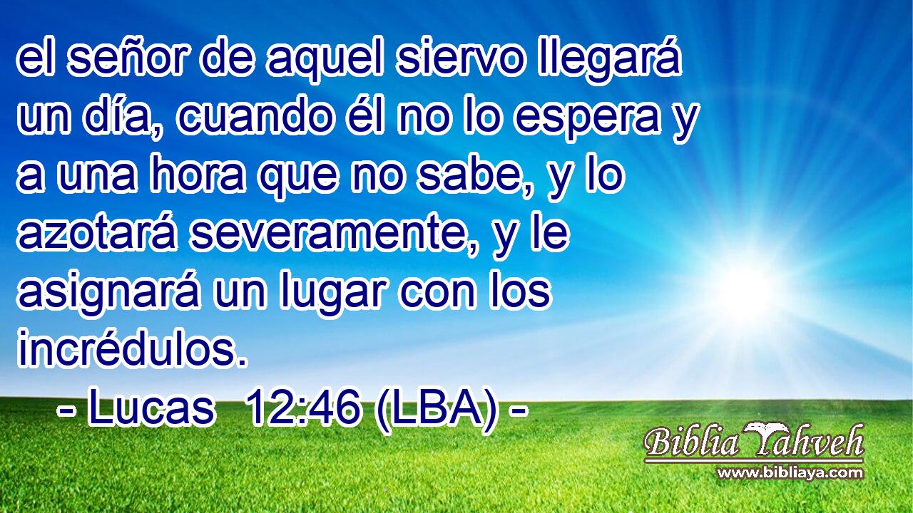 el señor de aquel siervo llegará un día, cuando él no lo espera y a una hora que no sabe, y lo azotará severamente, y le asignará un lugar con los incrédulos.
