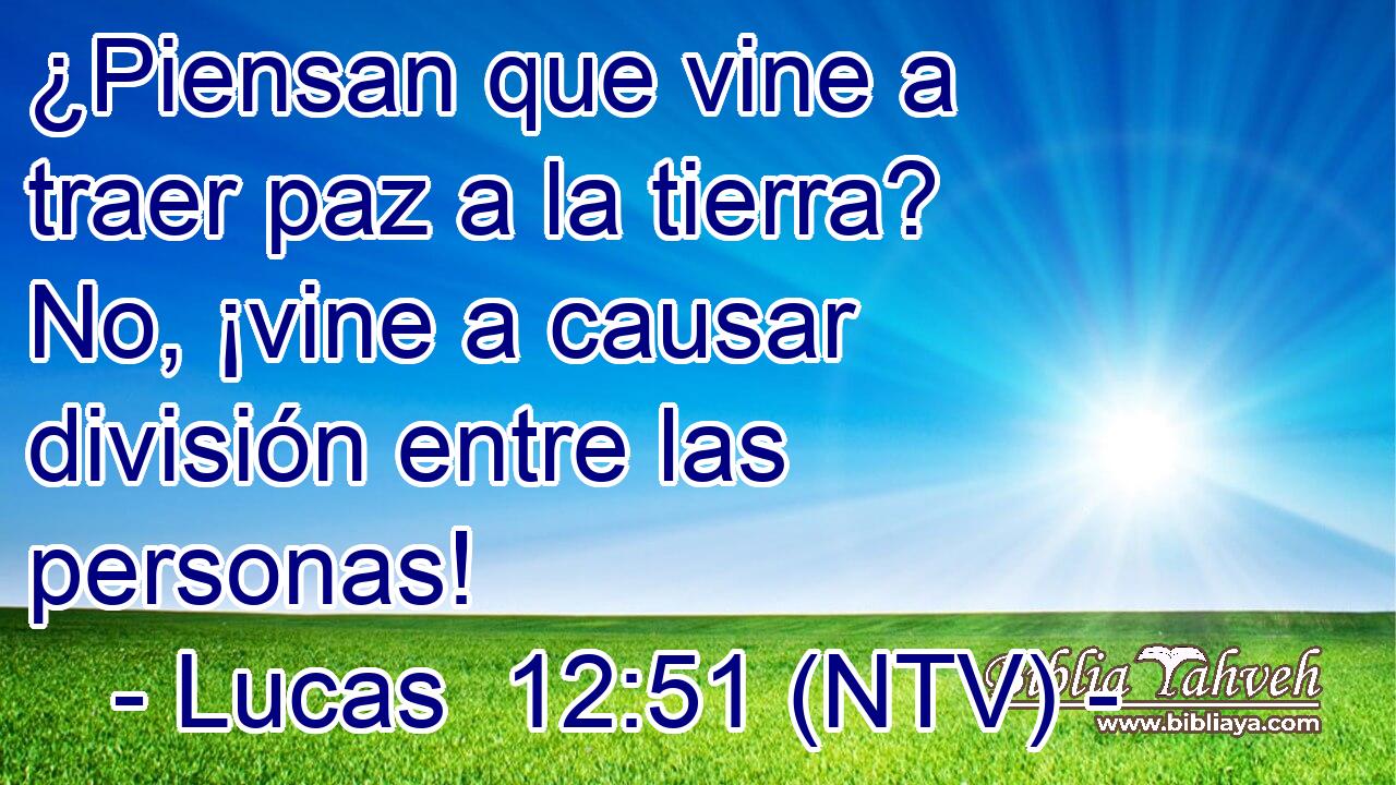 ¿Piensan que vine a traer paz a la tierra? No, ¡vine a causar división entre las personas!