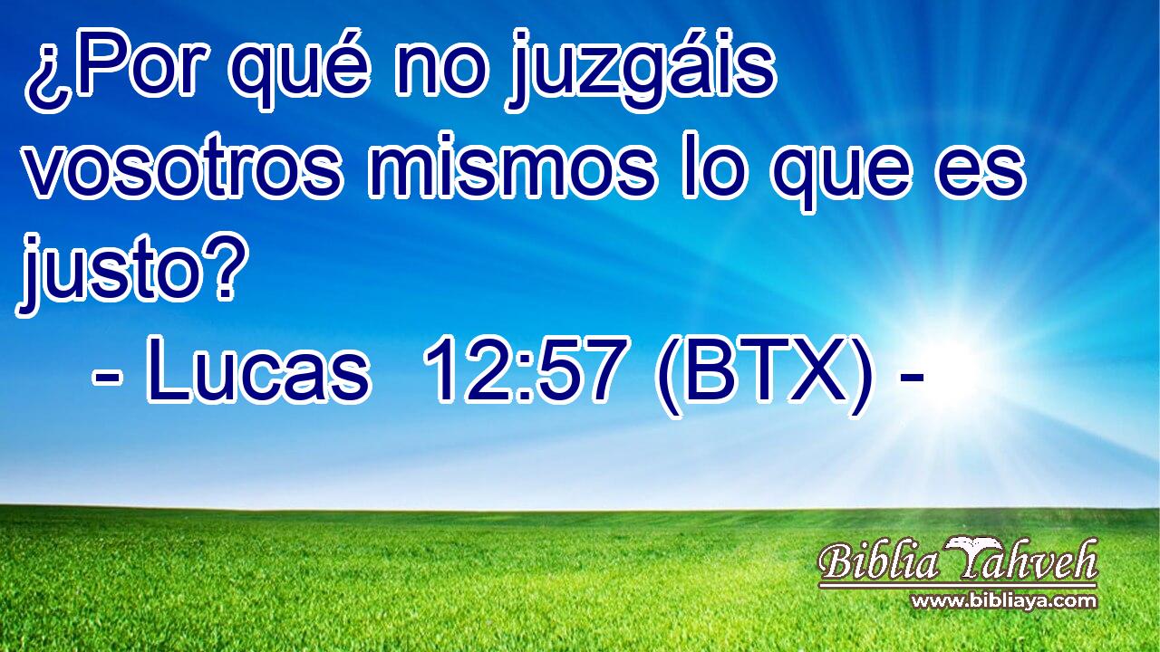 ¿Por qué no juzgáis vosotros mismos lo que es justo?