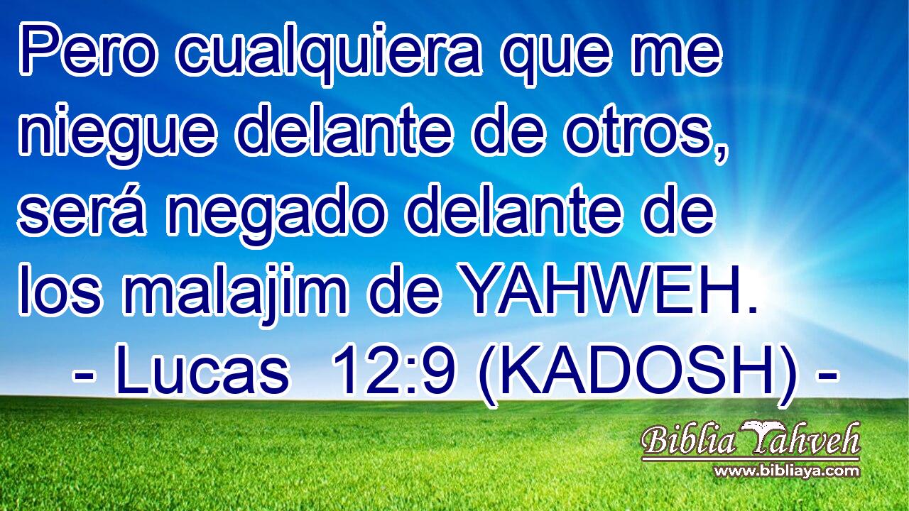  Pero cualquiera que me niegue delante de otros, será negado delante de los malajim de YAHWEH. 