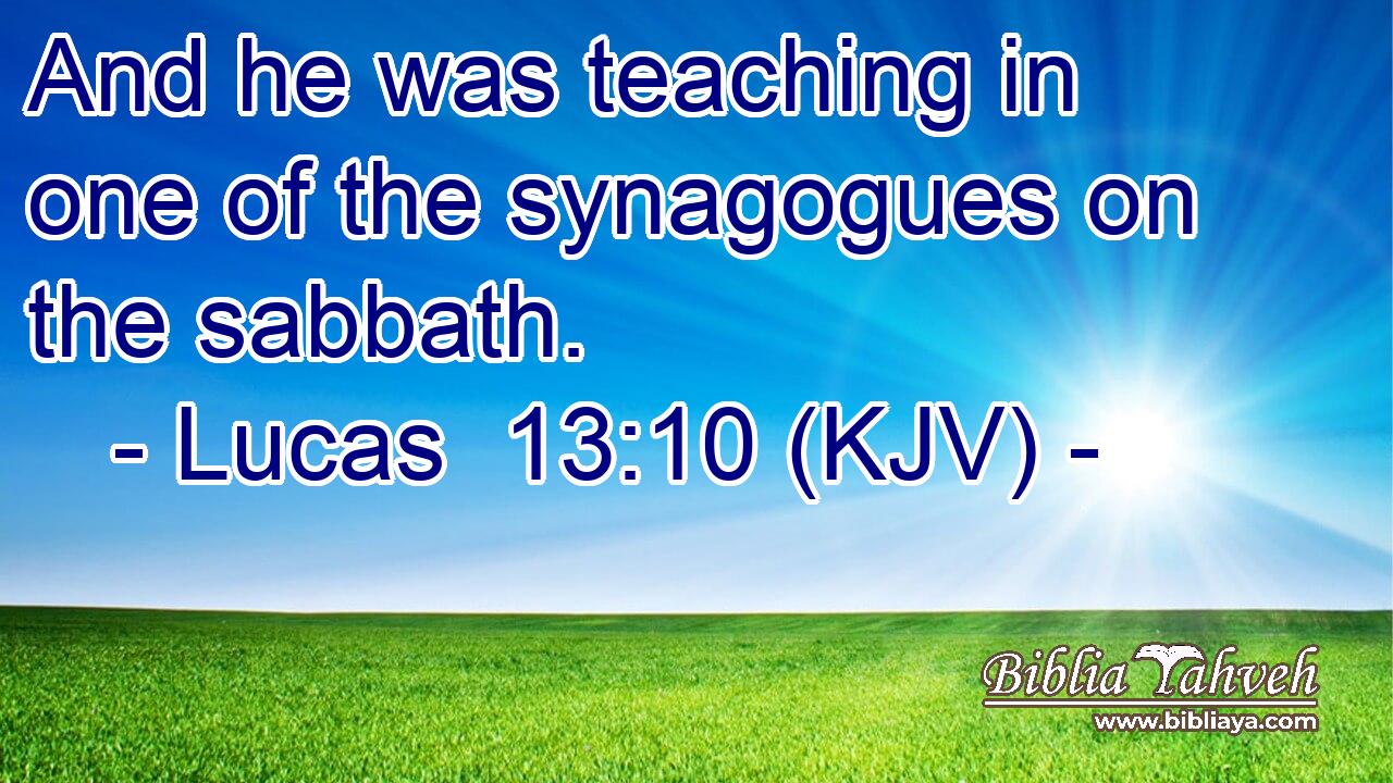 And he was teaching in one of the synagogues on the sabbath.