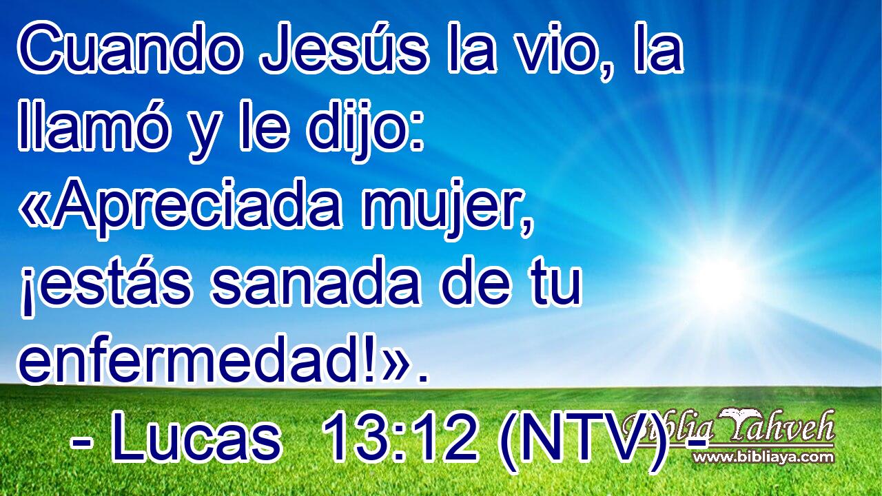 Cuando Jesús la vio, la llamó y le dijo: «Apreciada mujer, ¡estás sanada de tu enfermedad!».