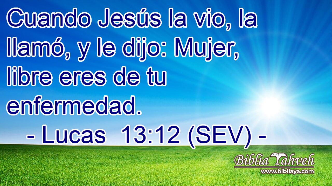Cuando Jesús la vio, la llamó, y le dijo: Mujer, libre eres de tu enfermedad.