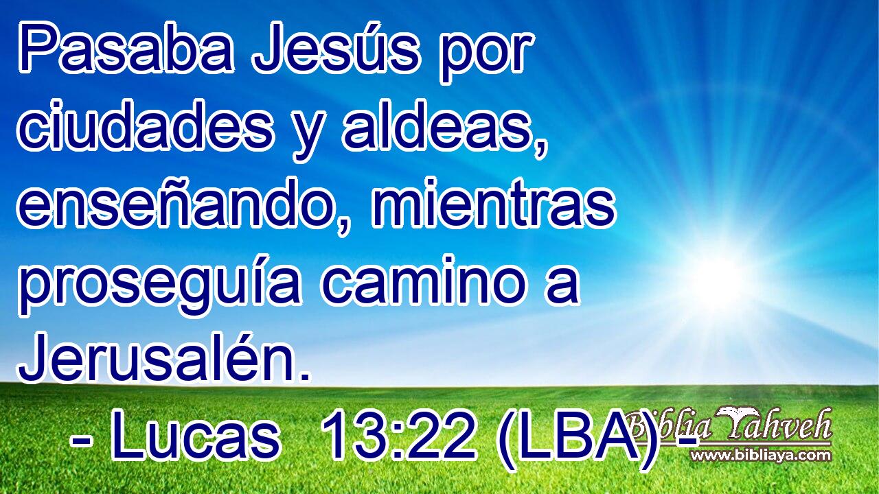 Pasaba Jesús por ciudades y aldeas, enseñando, mientras proseguía camino a Jerusalén.