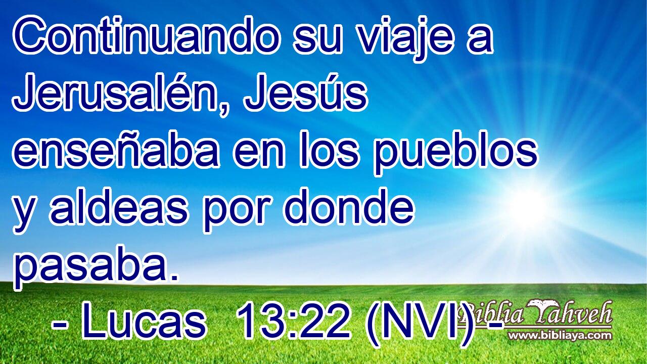  Continuando su viaje a Jerusalén, Jesús enseñaba en los pueblos y aldeas por donde pasaba. 