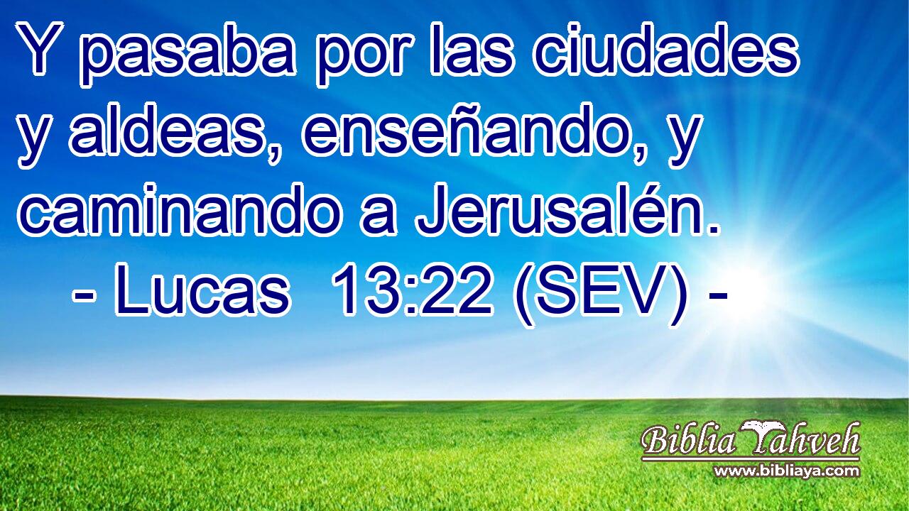 Y pasaba por las ciudades y aldeas, enseñando, y caminando a Jerusalén.