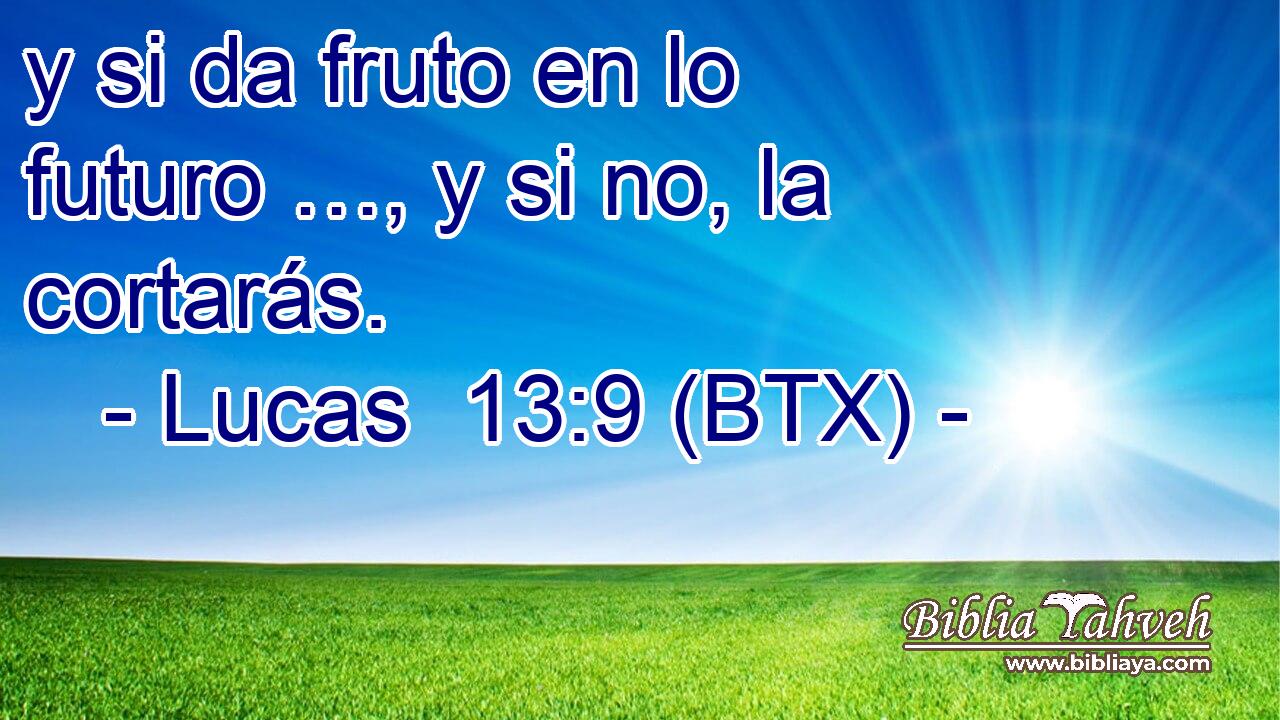y si da fruto en lo futuro …, y si no, la cortarás.