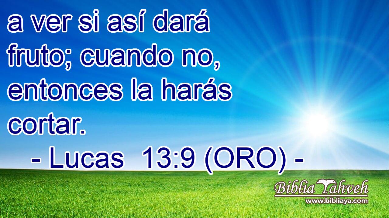  a ver si así dará fruto; cuando no, entonces la harás cortar. 