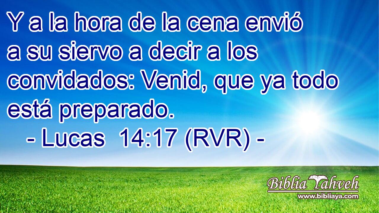 Y a la hora de la cena envió a su siervo a decir a los convidados: Venid, que ya todo está preparado.