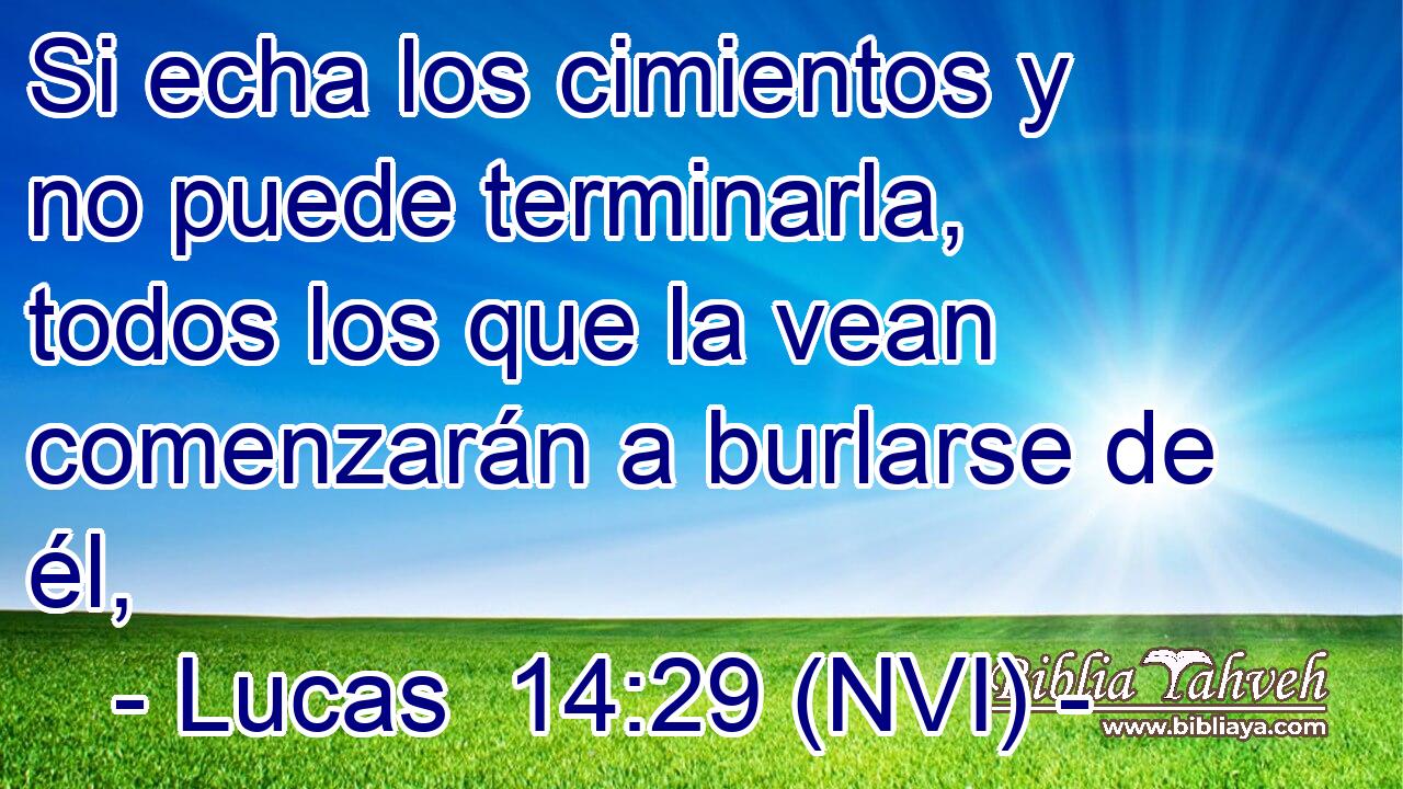  Si echa los cimientos y no puede terminarla, todos los que la vean comenzarán a burlarse de él, 