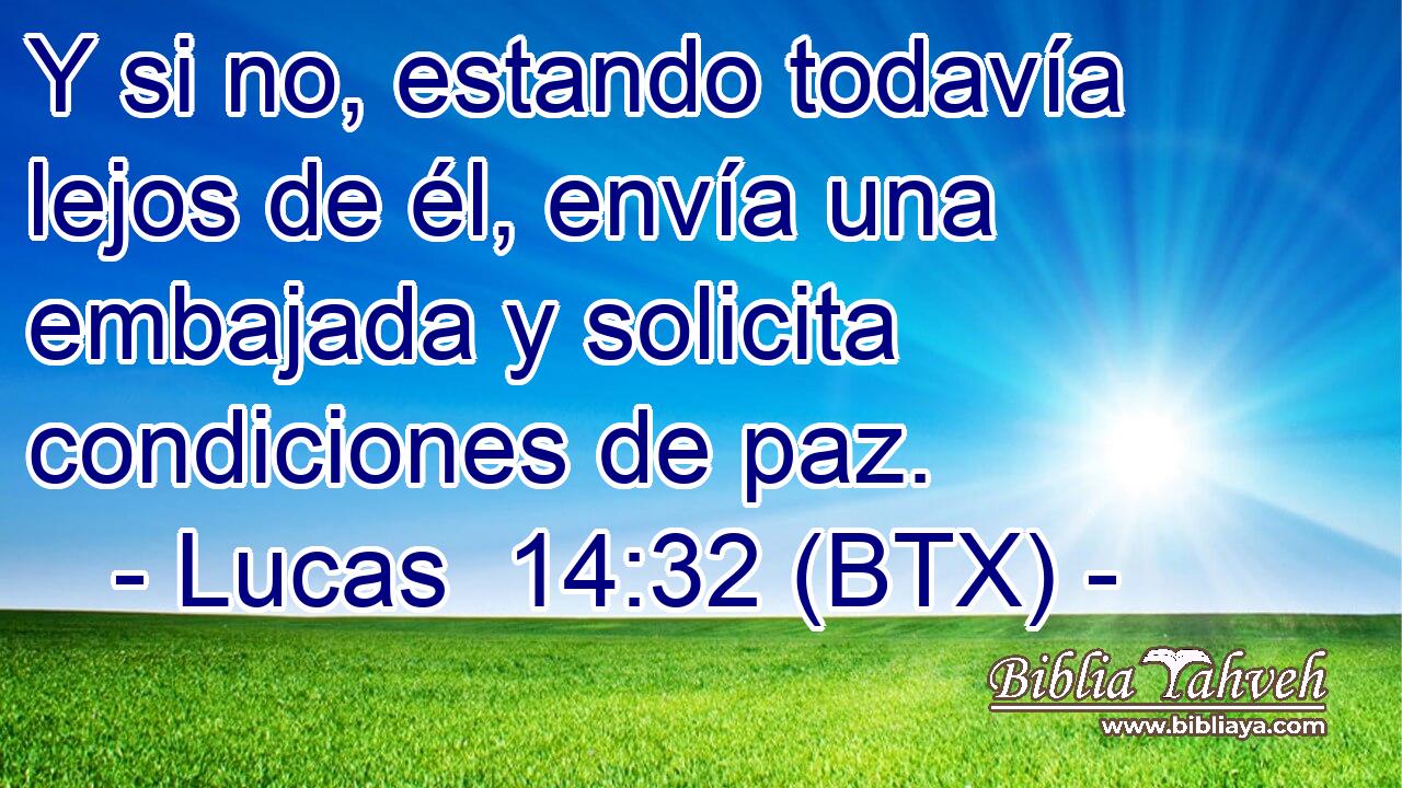 Y si no, estando todavía lejos de él, envía una embajada y solicita condiciones de paz.