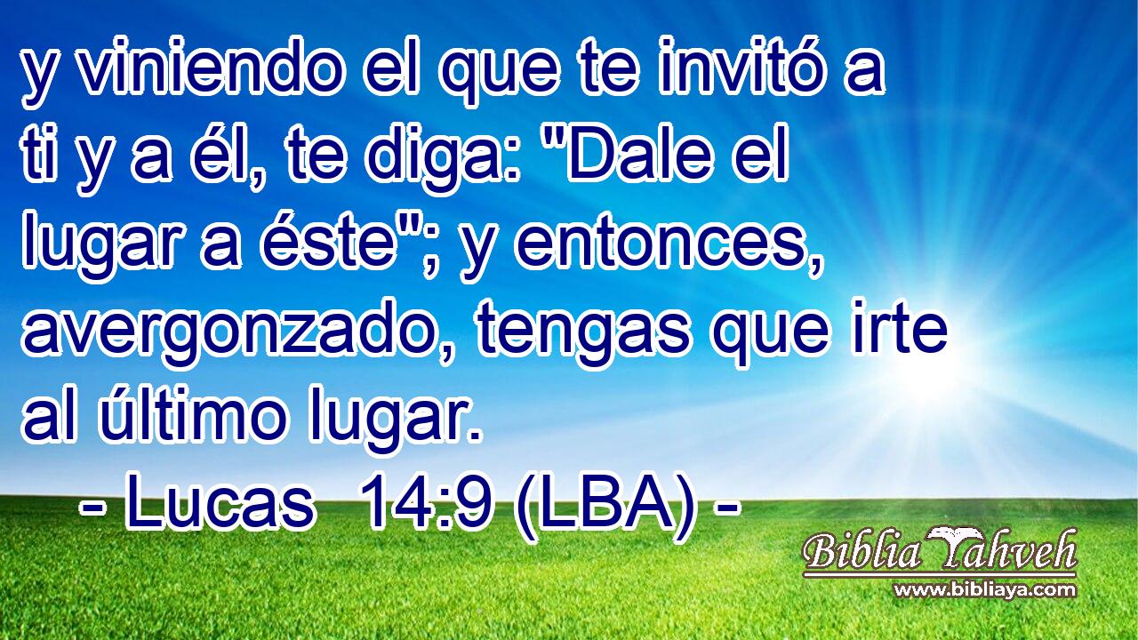y viniendo el que te invitó a ti y a él, te diga: 