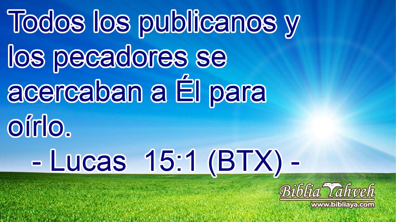 Todos los publicanos y los pecadores se acercaban a Él para oírlo.