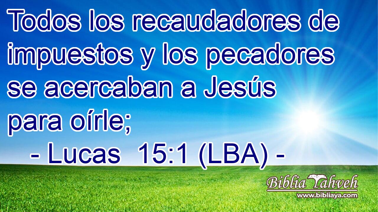 Todos los recaudadores de impuestos y los pecadores se acercaban a Jesús para oírle;