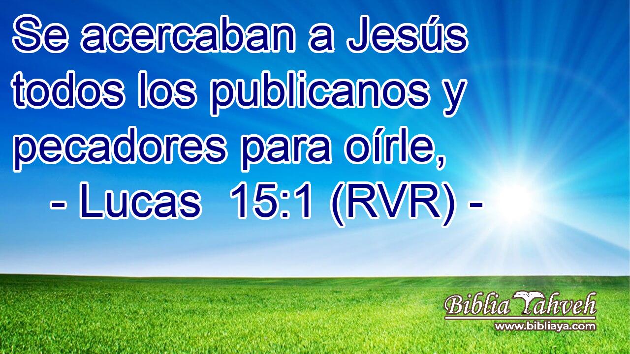Se acercaban a Jesús todos los publicanos y pecadores para oírle,