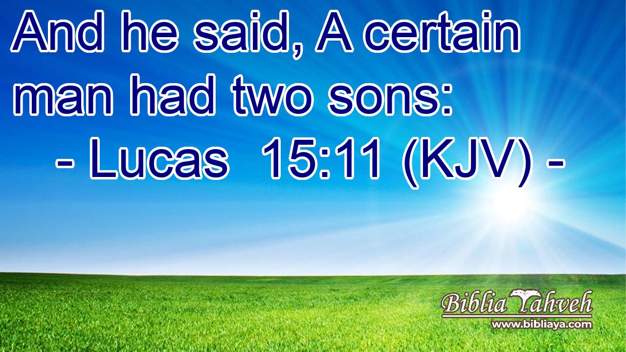And he said, A certain man had two sons: