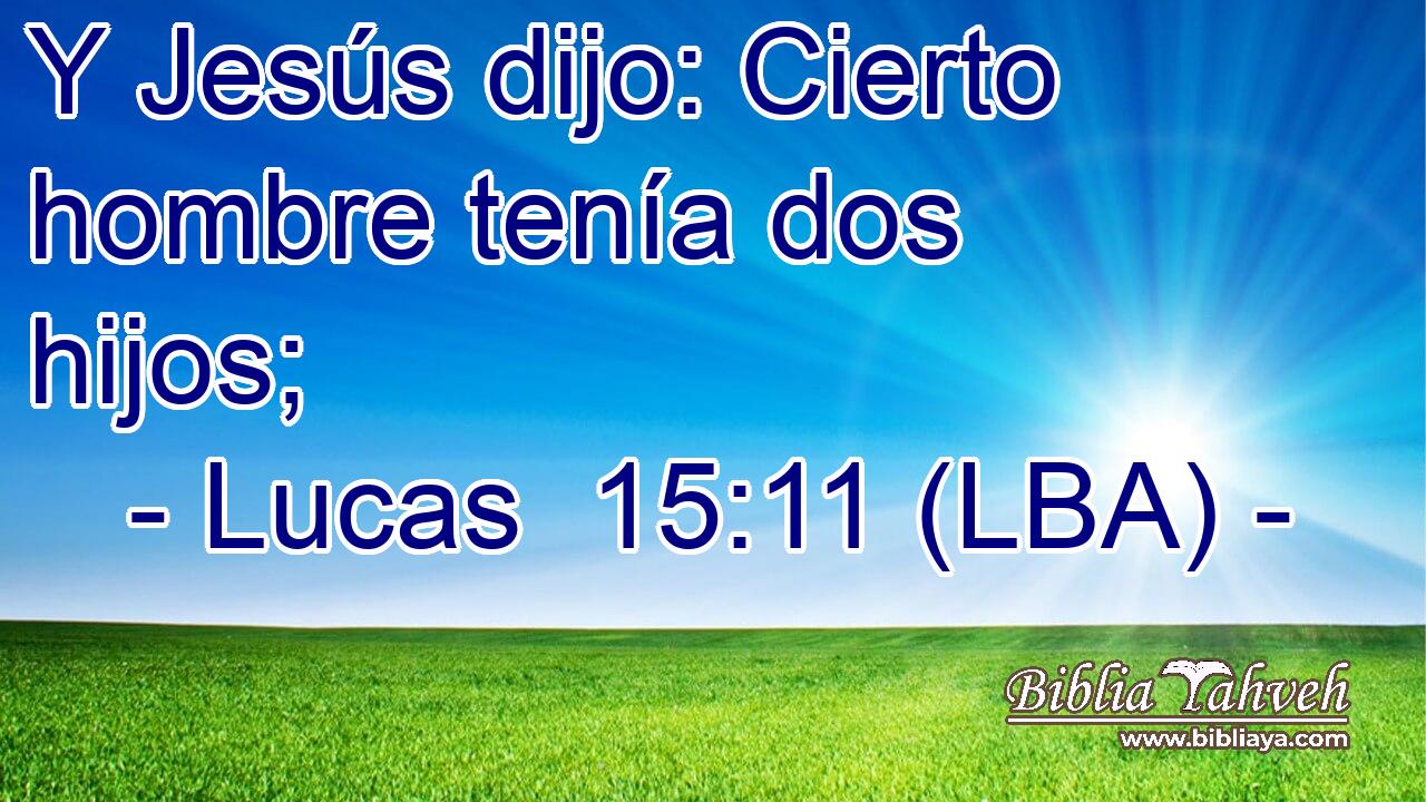 Y Jesús dijo: Cierto hombre tenía dos hijos;