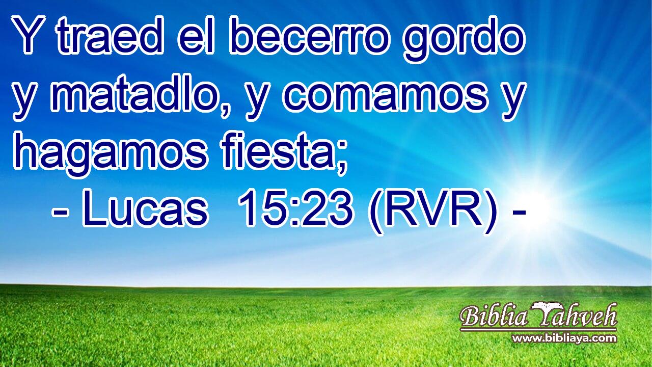 Y traed el becerro gordo y matadlo, y comamos y hagamos fiesta;