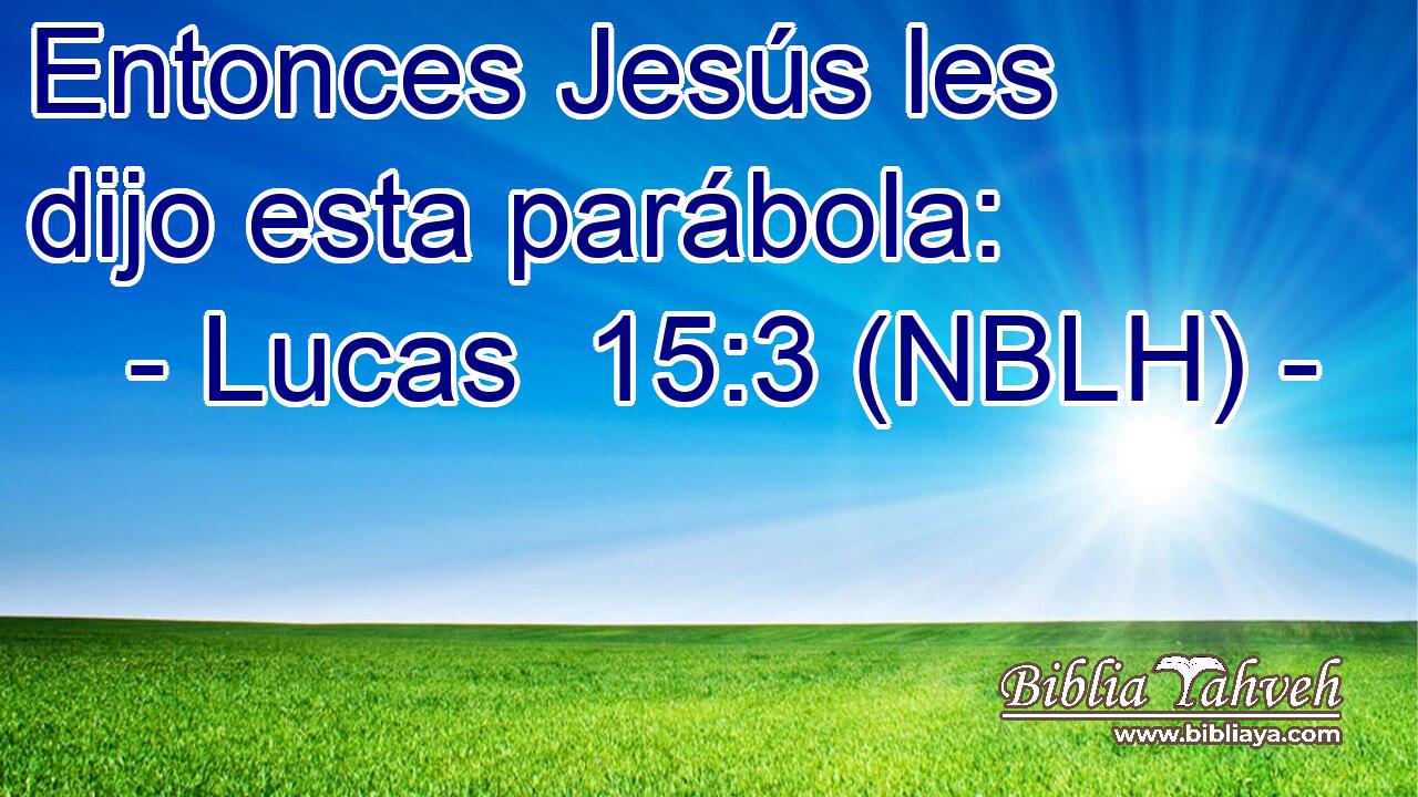  Entonces Jesús les dijo esta parábola: 