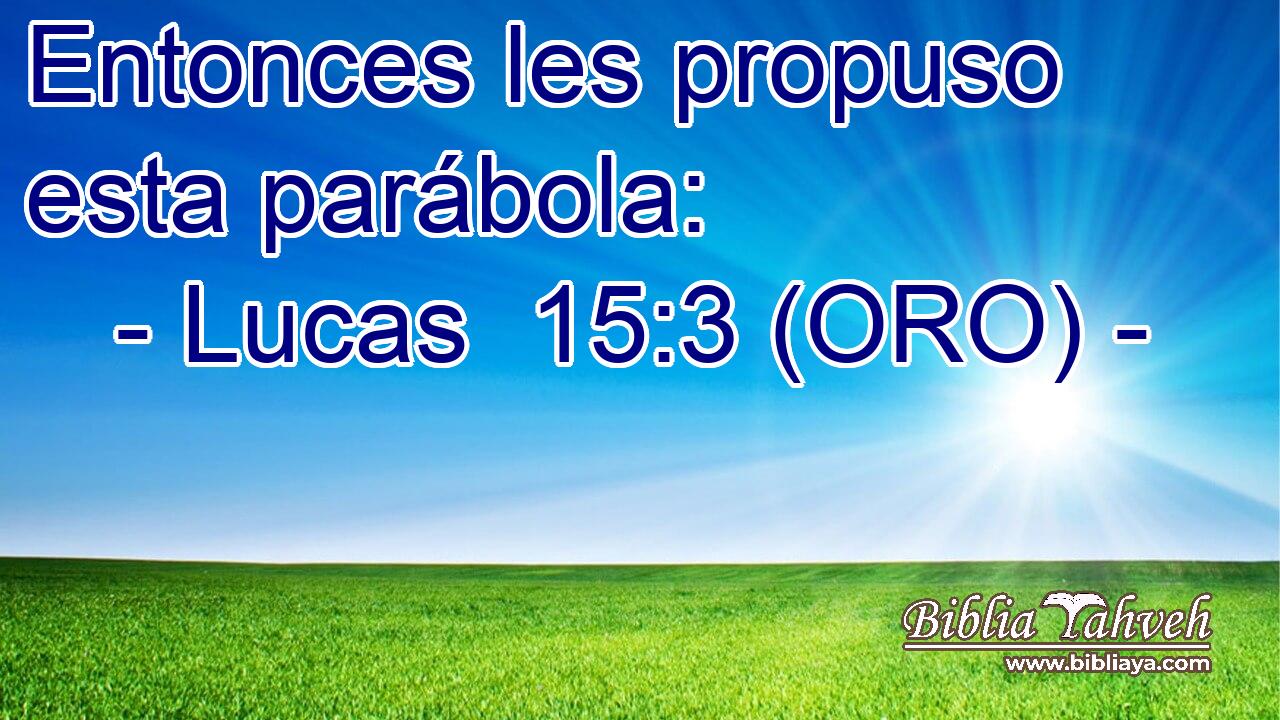  Entonces les propuso esta parábola: 