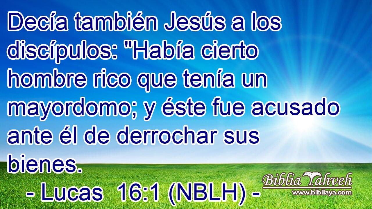  Decía también Jesús a los discípulos: 
