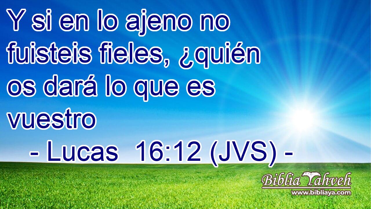 Y si en lo ajeno no fuisteis fieles, ¿quién os dará lo que es vuestro