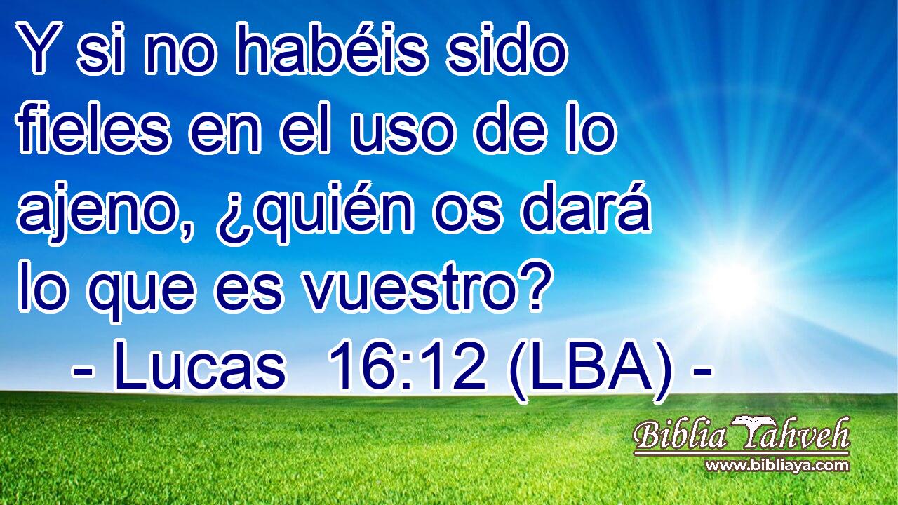 Y si no habéis sido fieles en el uso de lo ajeno, ¿quién os dará lo que es vuestro?