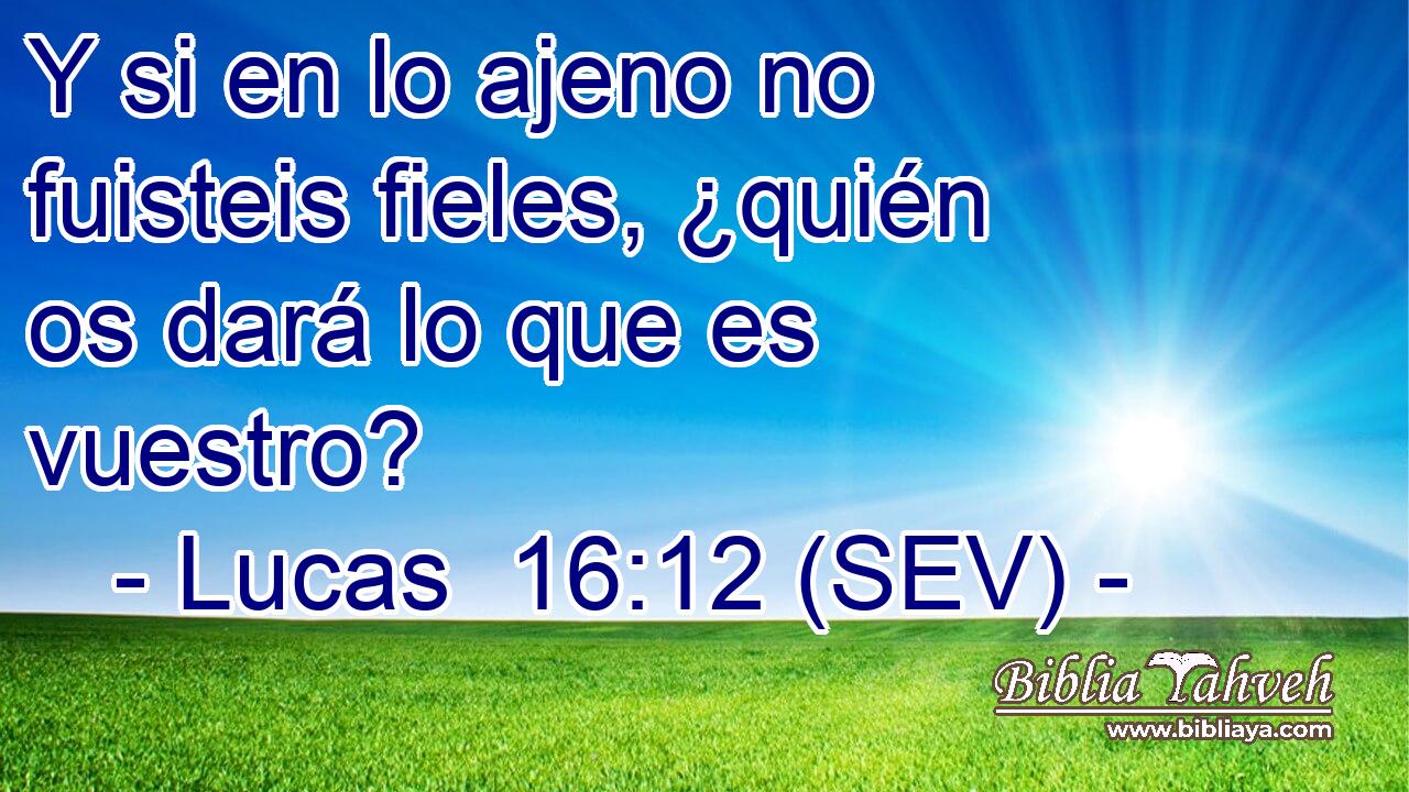 Y si en lo ajeno no fuisteis fieles, ¿quién os dará lo que es vuestro?