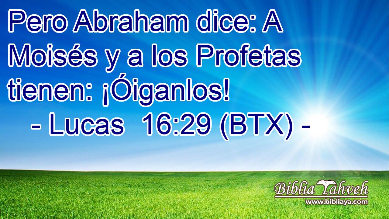 Pero Abraham dice: A Moisés y a los Profetas tienen: ¡Óiganlos!