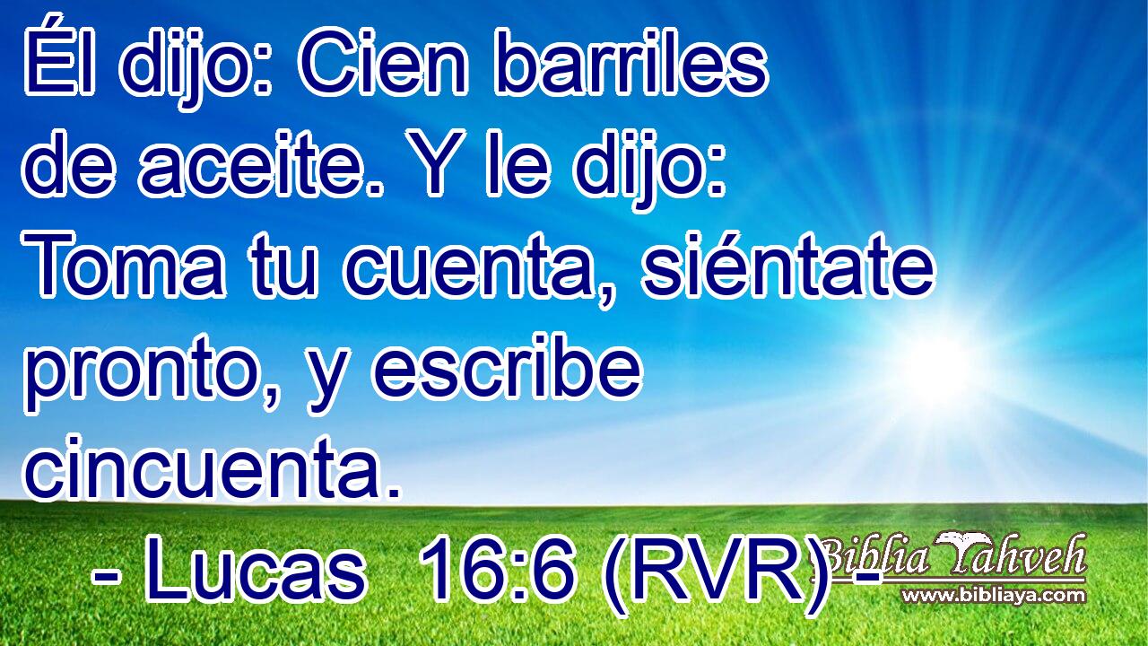 Él dijo: Cien barriles de aceite. Y le dijo: Toma tu cuenta, siéntate pronto, y escribe cincuenta.