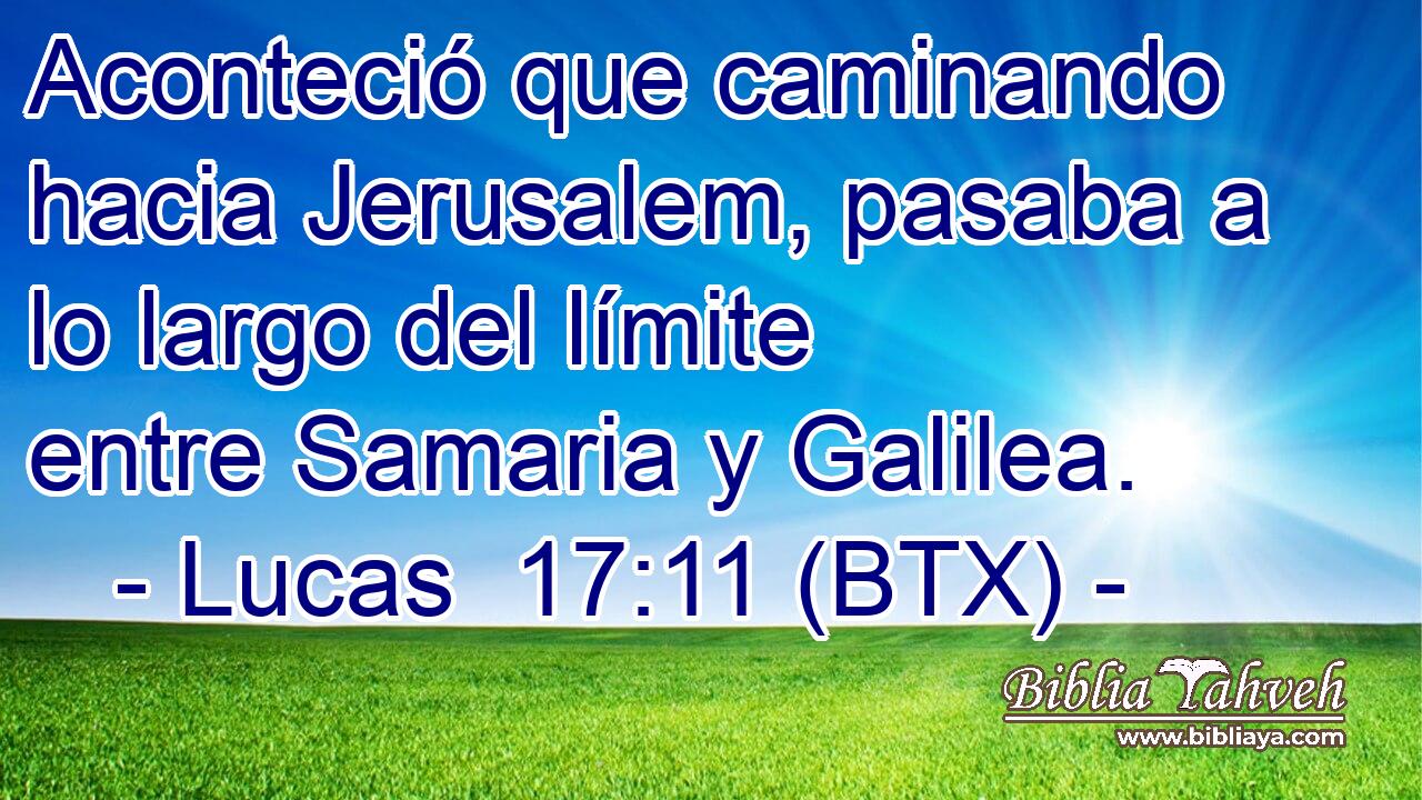 Aconteció que caminando hacia Jerusalem, pasaba a lo largo del límite entre Samaria y Galilea.