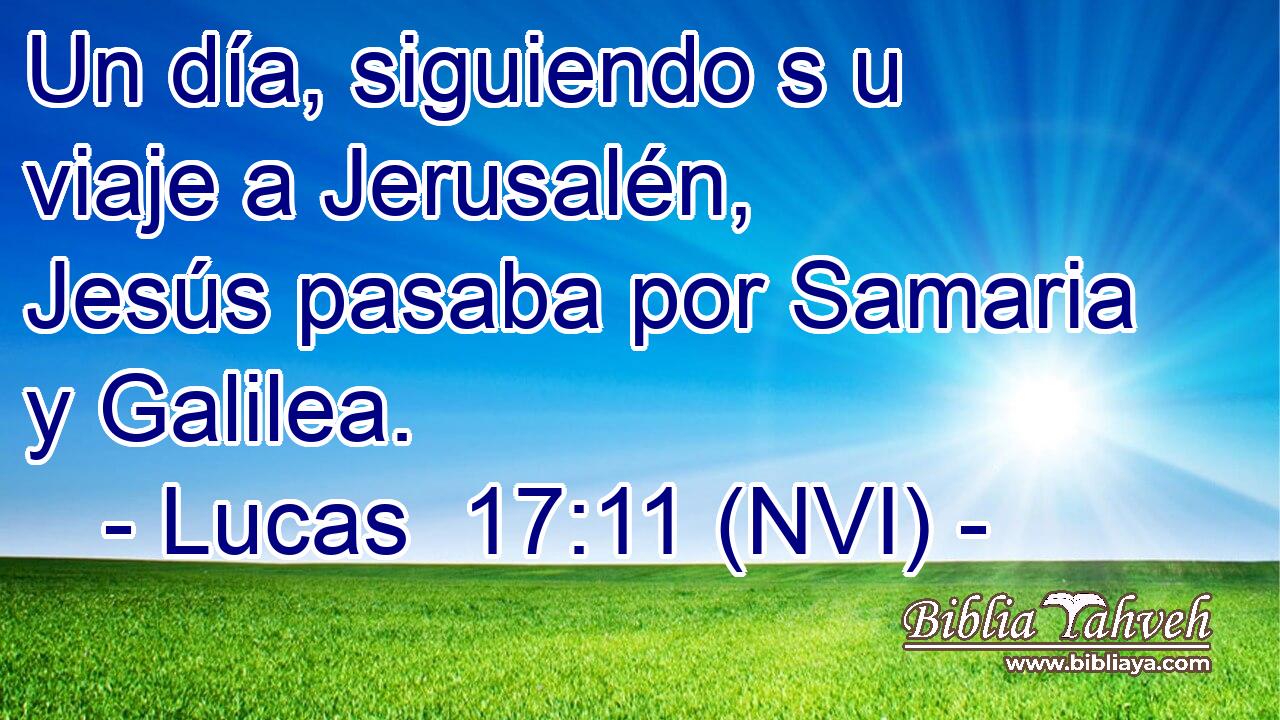  Un día, siguiendo s u viaje a Jerusalén, Jesús pasaba por Samaria y Galilea. 