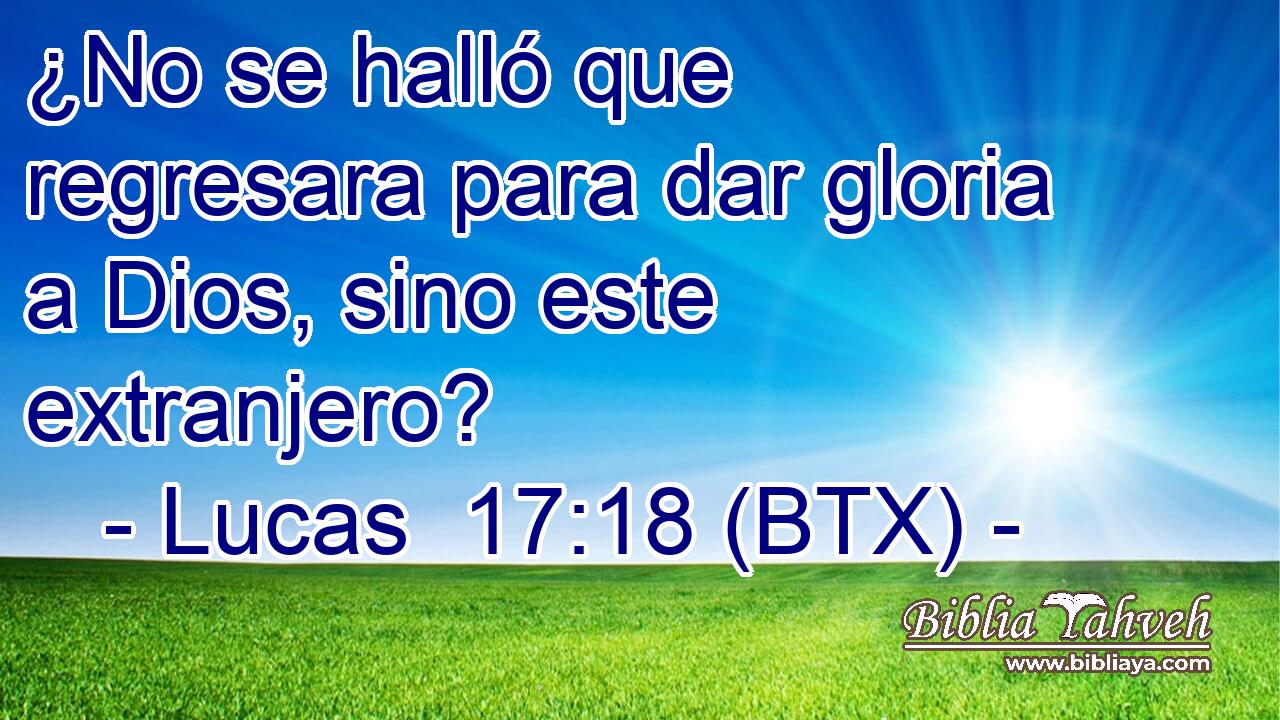 ¿No se halló que regresara para dar gloria a Dios, sino este extranjero?