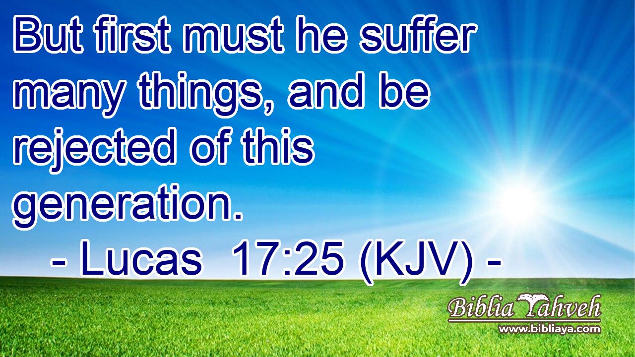 But first must he suffer many things, and be rejected of this generation.