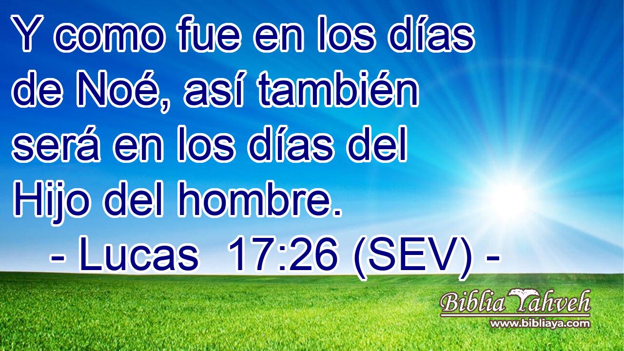 Y como fue en los días de Noé, así también será en los días del Hijo del hombre.