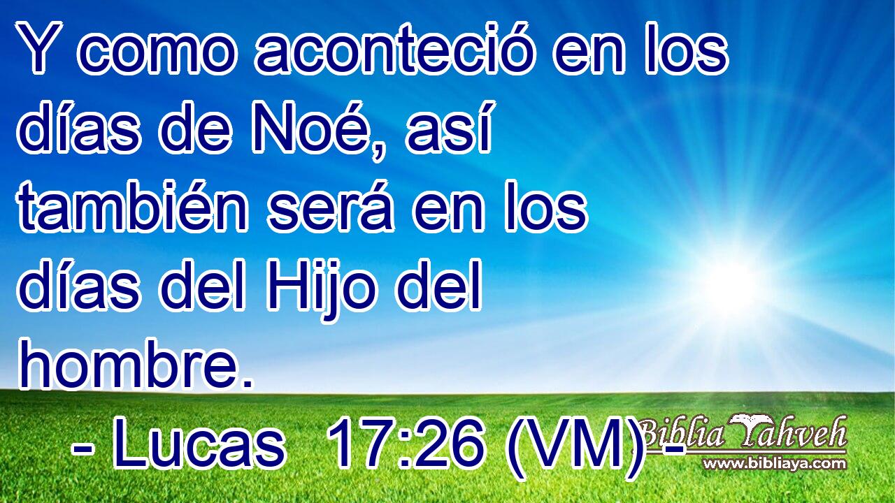  Y como aconteció en los días de Noé, así también será en los días del Hijo del hombre. 