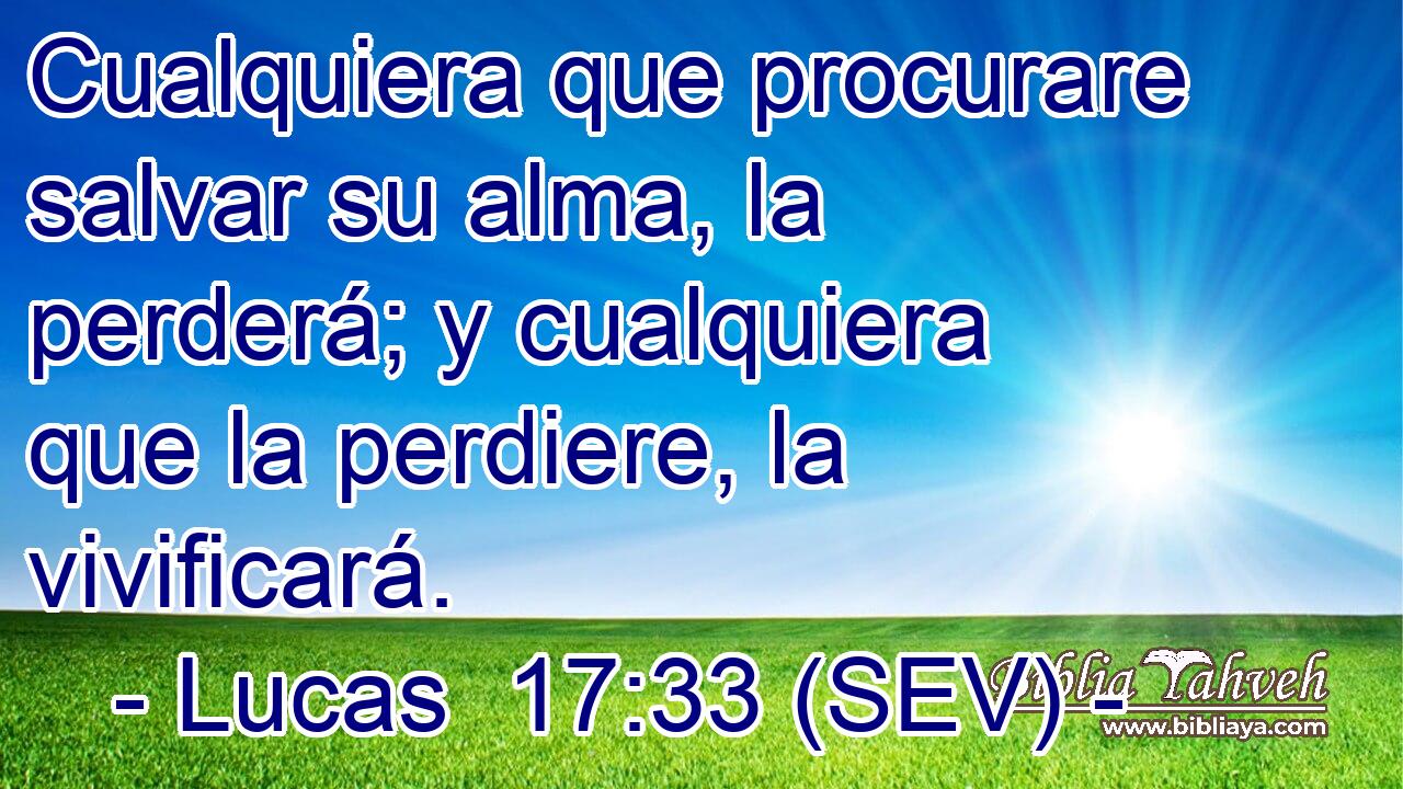 Cualquiera que procurare salvar su alma, la perderá; y cualquiera que la perdiere, la vivificará.