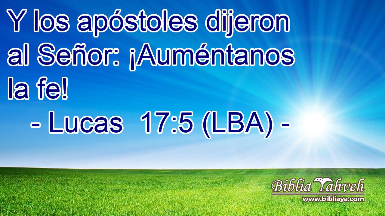 Y los apóstoles dijeron al Señor: ¡Auméntanos la fe!