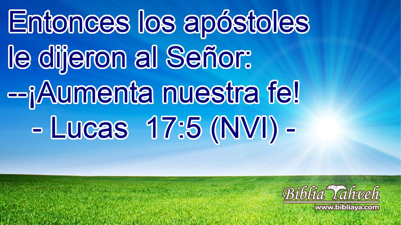  Entonces los apóstoles le dijeron al Señor: --¡Aumenta nuestra fe! 
