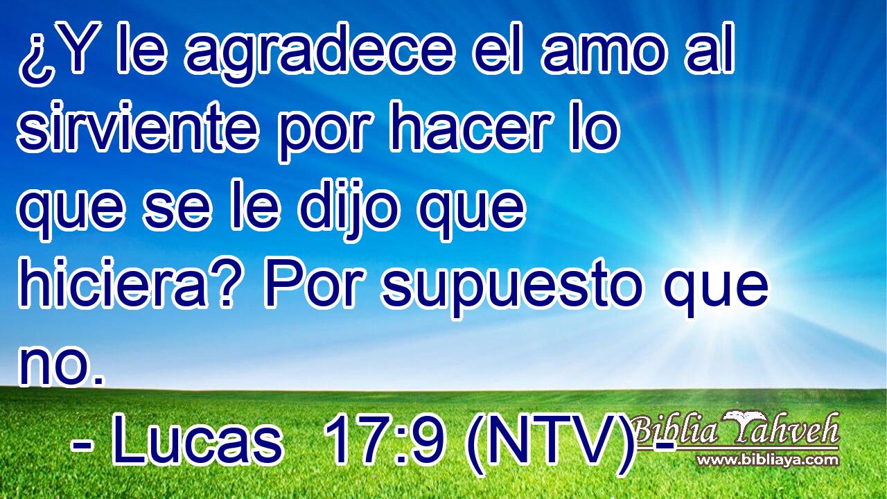 ¿Y le agradece el amo al sirviente por hacer lo que se le dijo que hiciera? Por supuesto que no.