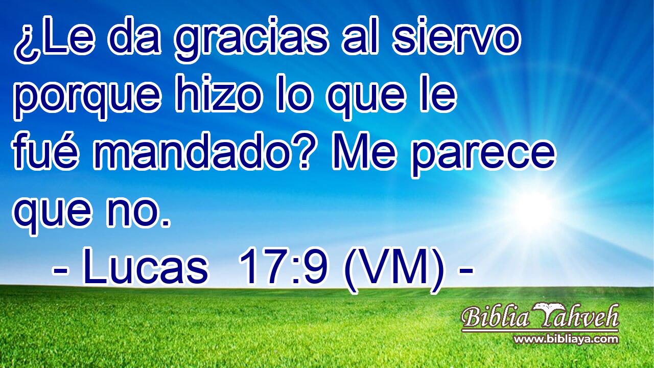  ¿Le da gracias al siervo porque hizo lo que le fué mandado? Me parece que no. 