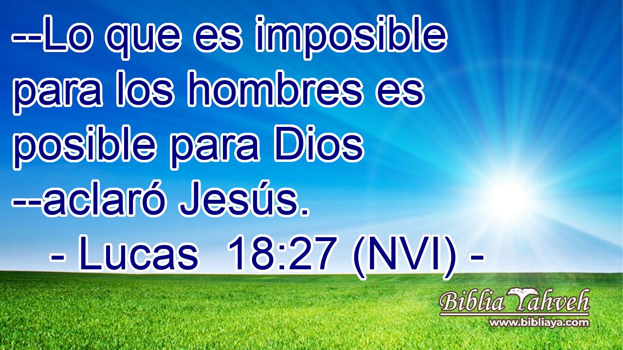  --Lo que es imposible para los hombres es posible para Dios --aclaró Jesús. 