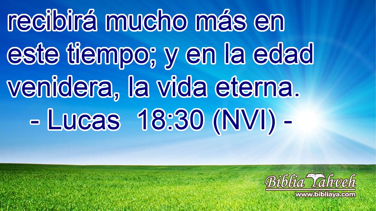  recibirá mucho más en este tiempo; y en la edad venidera, la vida eterna. 