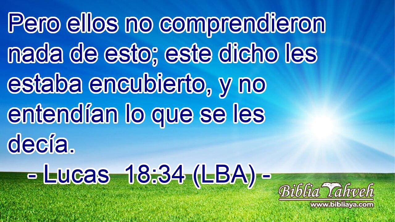 Pero ellos no comprendieron nada de esto; este dicho les estaba encubierto, y no entendían lo que se les decía.