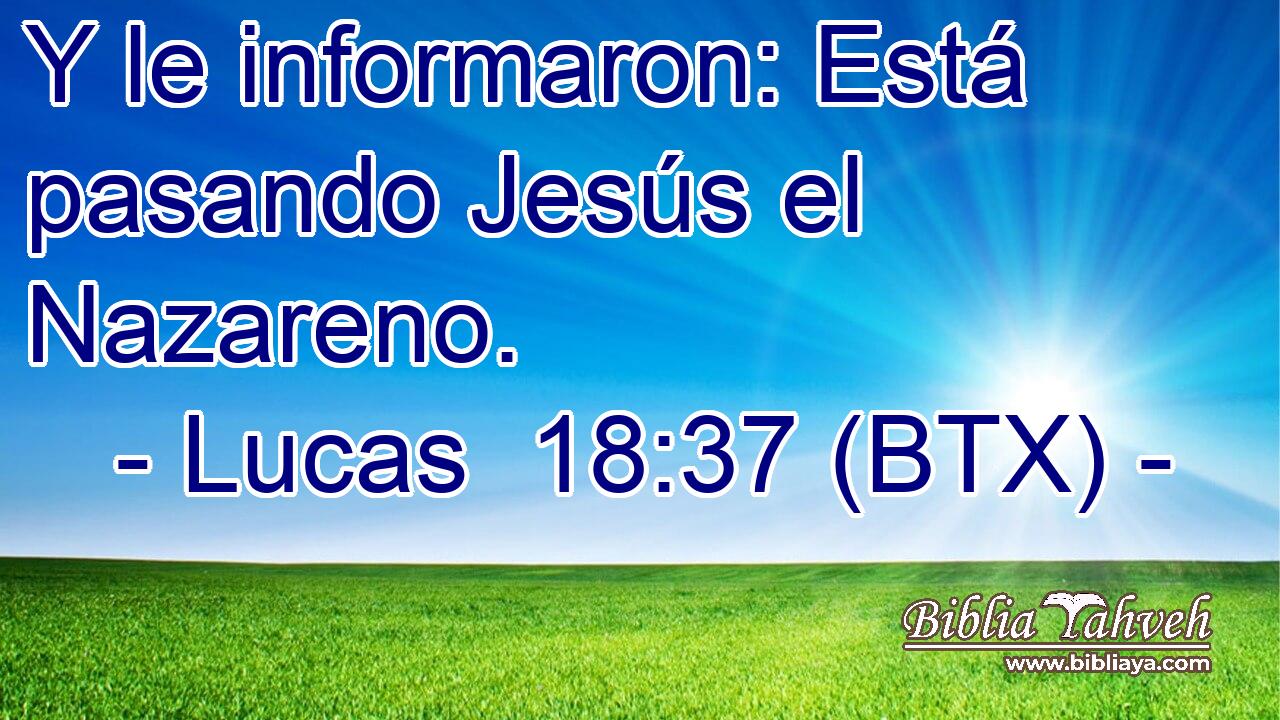 Y le informaron: Está pasando Jesús el Nazareno.