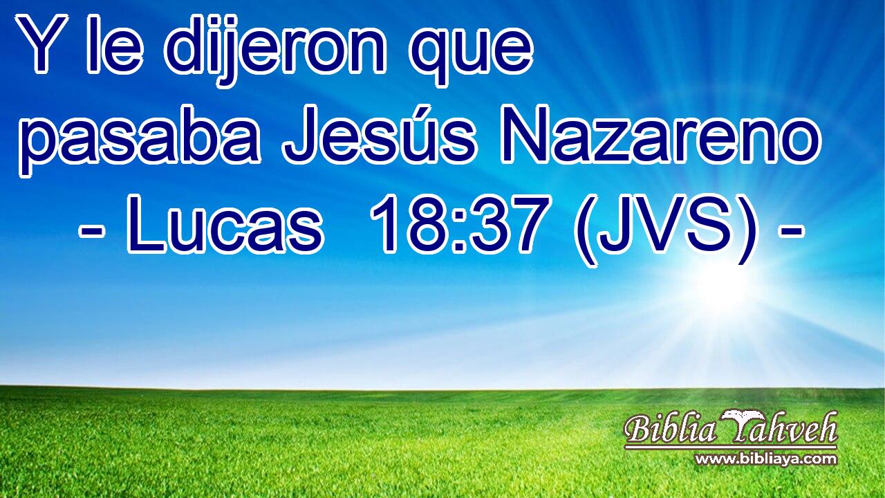 Y le dijeron que pasaba Jesús Nazareno
