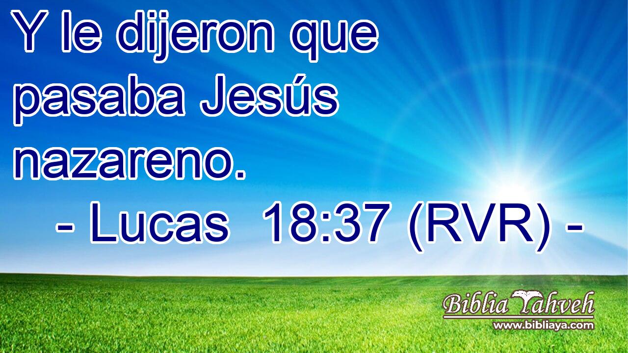 Y le dijeron que pasaba Jesús nazareno.