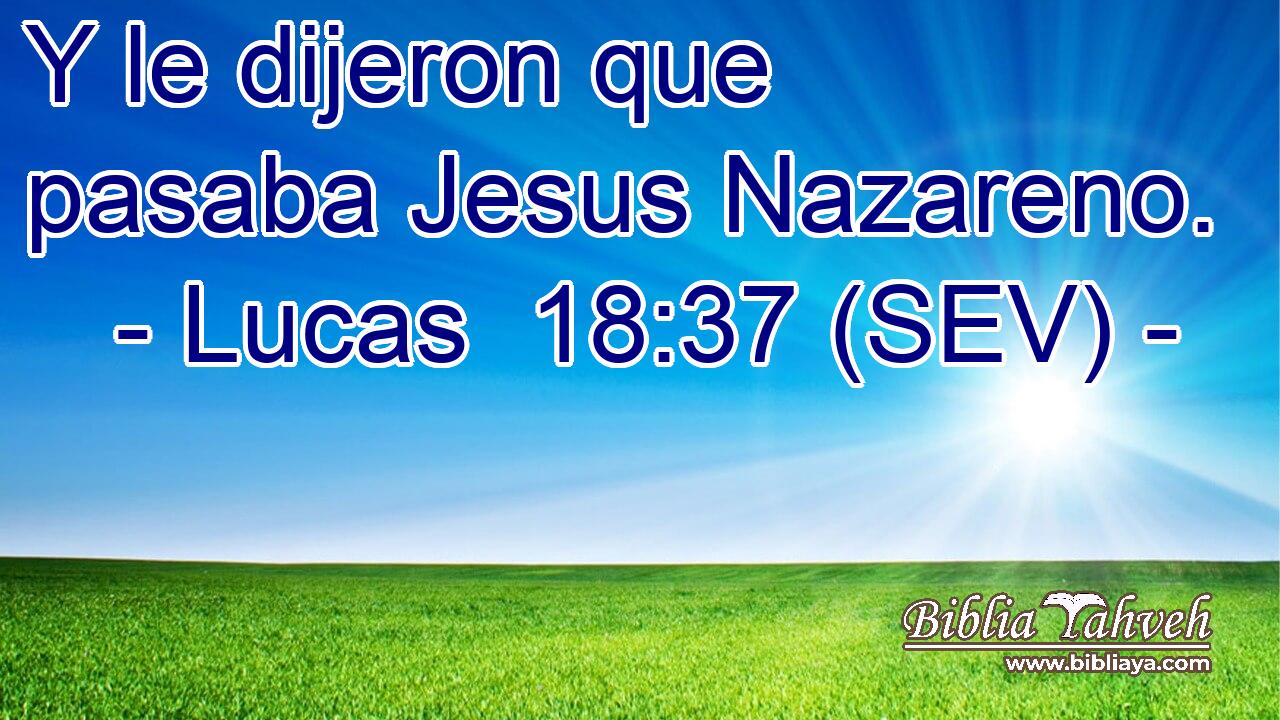 Y le dijeron que pasaba Jesus Nazareno.