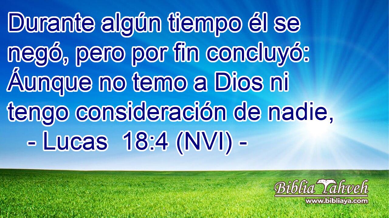  Durante algún tiempo él se negó, pero por fin concluyó: Áunque no temo a Dios ni tengo consideración de nadie, 