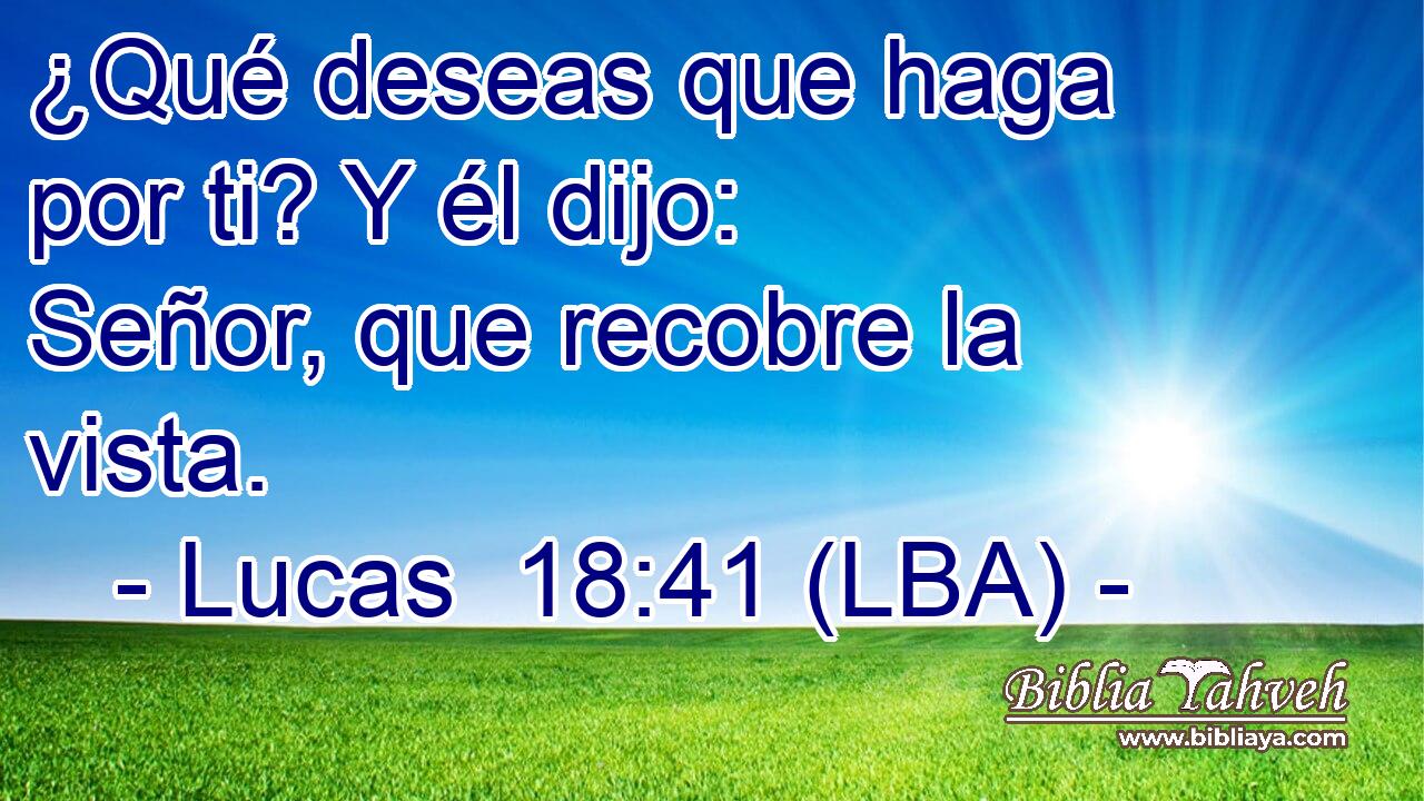 ¿Qué deseas que haga por ti? Y él dijo: Señor, que recobre la vista.